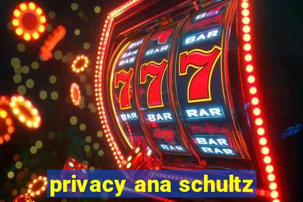 privacy ana schultz